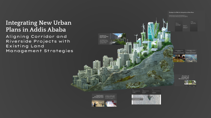 Integrating New Urban Plans in Addis Ababa by Daniel Temesgen on Prezi
