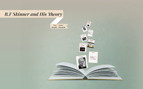 B.F Skinner And His Theory By Lucy C