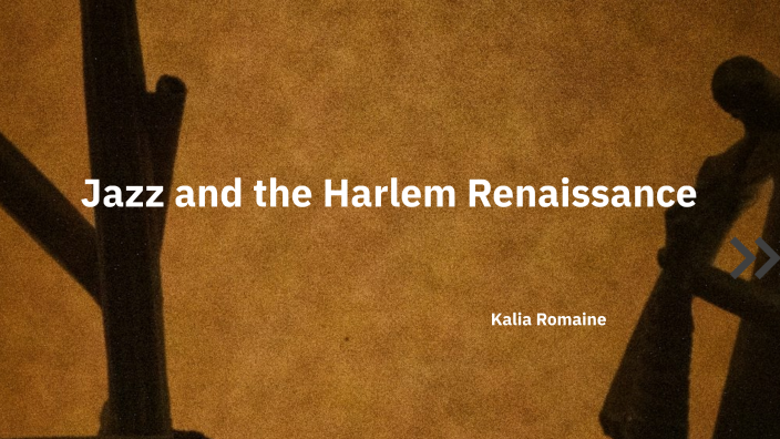 Jazz and the Harlem Renaissance by Kalia Romaine on Prezi