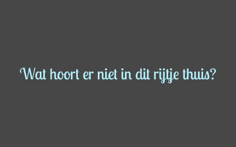 wat hoort niet in het rijtje thuis? by Joshua Wardenaar on Prezi