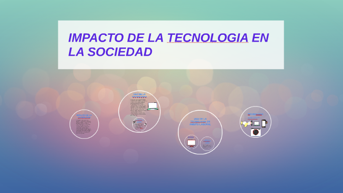 IMPACTO DE LA TECNOLOGIA EN LA SOCIEDAD by Eudis Lago Duran on Prezi