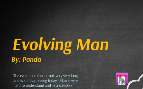 The evolution of man took very very long and is still happen by kali ...