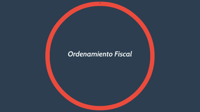 Ordenamiento Fiscal By On Prezi