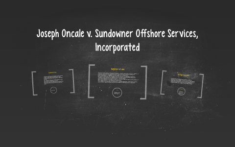 Joseph Oncale V. Sundowner Offshore Services, Incorporated By Kayla ...