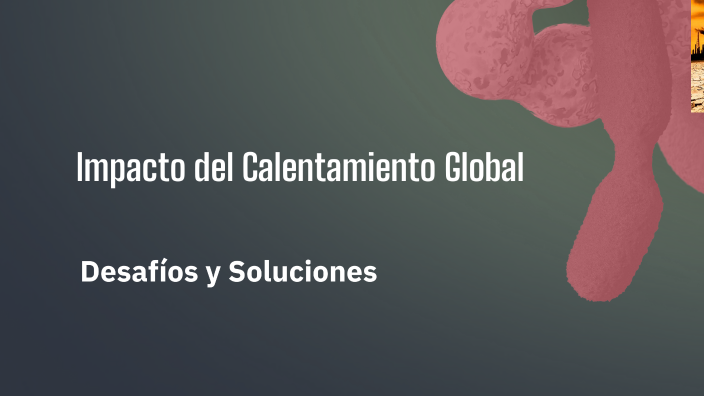 Impacto del Calentamiento Global by santiago peña mosquera on Prezi