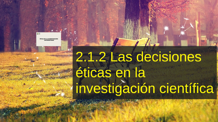 2.1,2 Las decisiones eticas en la investigacion cientifica by arely ...