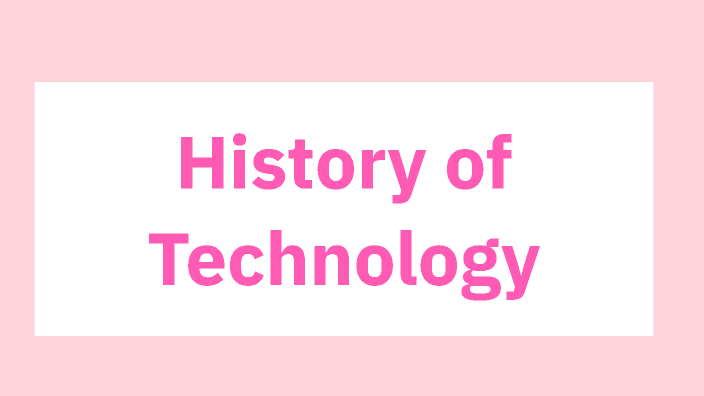History of Technology by Analise Ruiz on Prezi