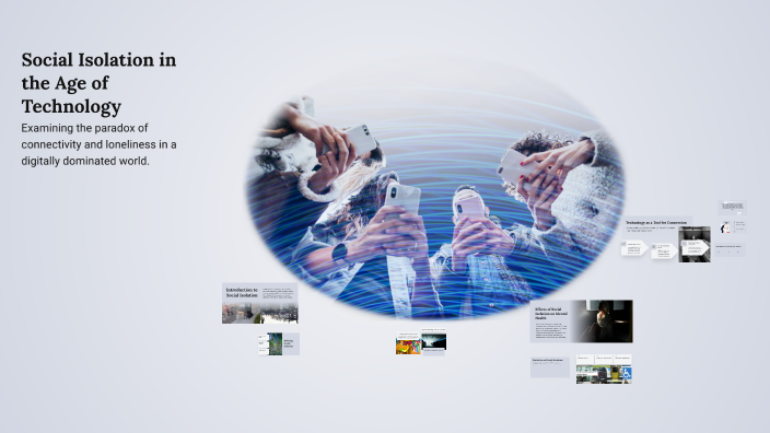 Social Isolation in the Age of Technology by Eman Mohamed on Prezi
