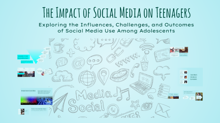 The Impact of Social Media on Teenagers by Laura on Prezi