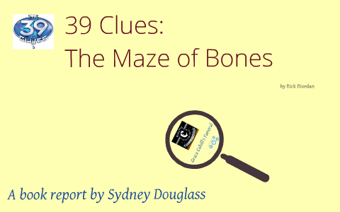 39 Clues: The Maze of Bones by Rick Riordan by Sydney Douglass on Prezi