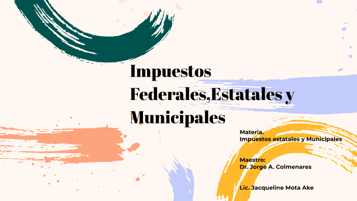 IMPUESTOS FEDERALES, ESTATALES Y MUNICIPALES by jacqueline mota ake on
