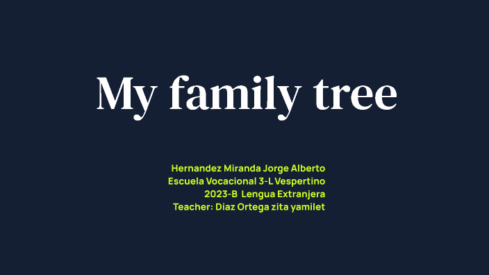 My family tree by JORGE ALBERTO HERNANDEZ MIRANDA on Prezi