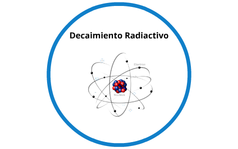 Decaimiento Radiactivo by Gonzalo Vidal on Prezi Next
