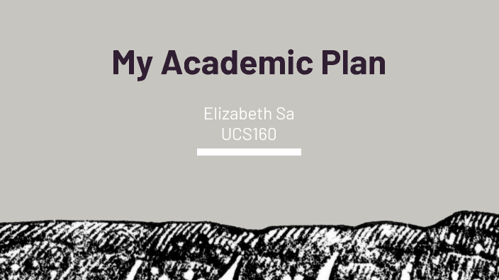 My Academic Plan Project- Elizabeth S. UCS160 by Elizabeth Sa on Prezi