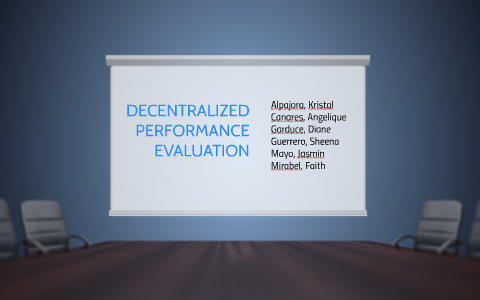 DECENTRALIZED PERFORMANCE EVALUATION by jasmin mayo on Prezi