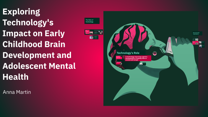 The Impact of Technology on the Developing Mind by Anna Martin on Prezi