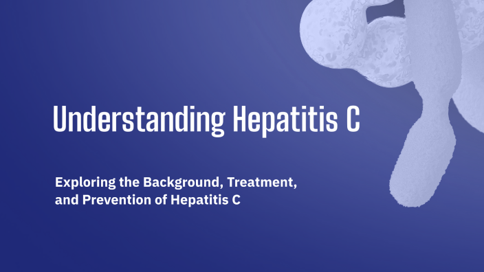 Understanding Hepatitis C by Aliyah Martinez-Lopez on Prezi