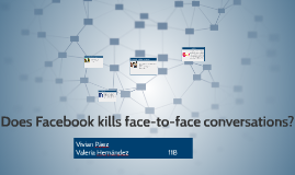 Facebook Kills Face To Face Conversations By Vale Hernandez