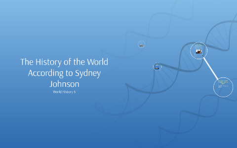 The History of the World by Sydney Johnson on Prezi