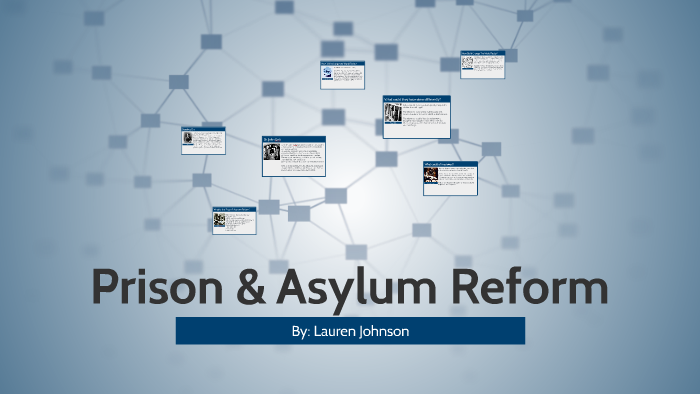 Prison & Asylum Reform by Lauren Johnson on Prezi