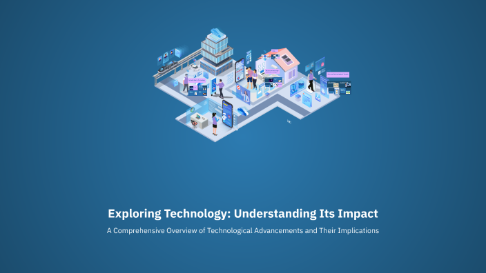 Exploring Technology: Understanding Its Impact by mazen saad on Prezi