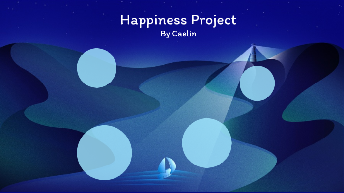 Happiness Project by Caelin Nash on Prezi