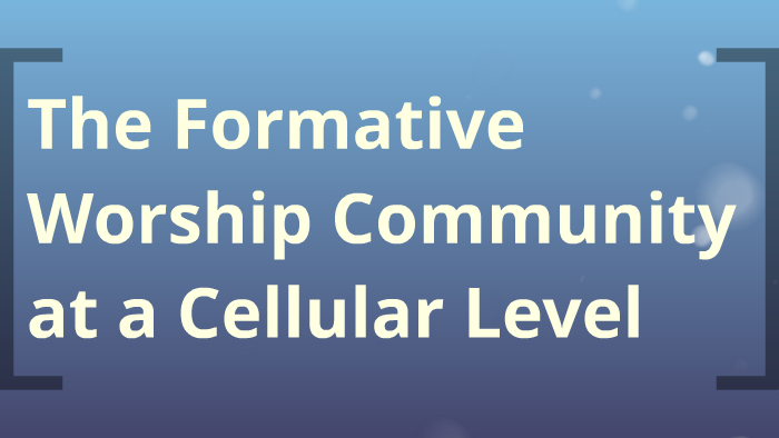 The Formative Worship Community by Eric Radecki on Prezi