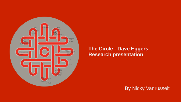 the circle - dave eggers by nicky vanrusselt on Prezi