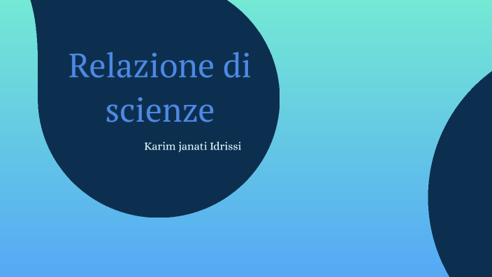 relazione di scienza by Karim Janati Idrissi on Prezi