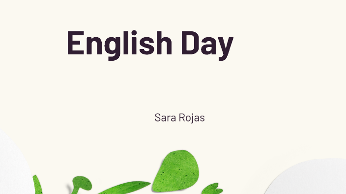 English Day by sara rojas on Prezi