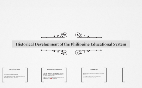 Historical Development of Philippine Educational System by Ma Let on Prezi