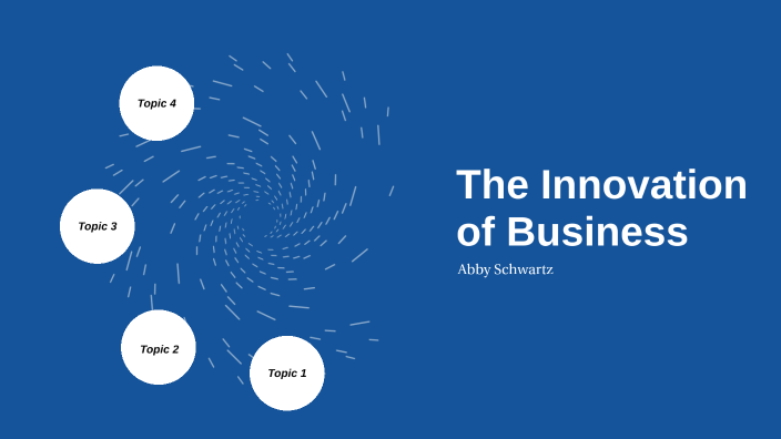 The Innovation of Business by Abigail Schwartz on Prezi