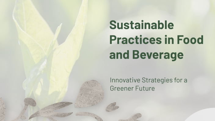 Sustainable Practices in Food and Beverage by Naziruddin Shaik on Prezi