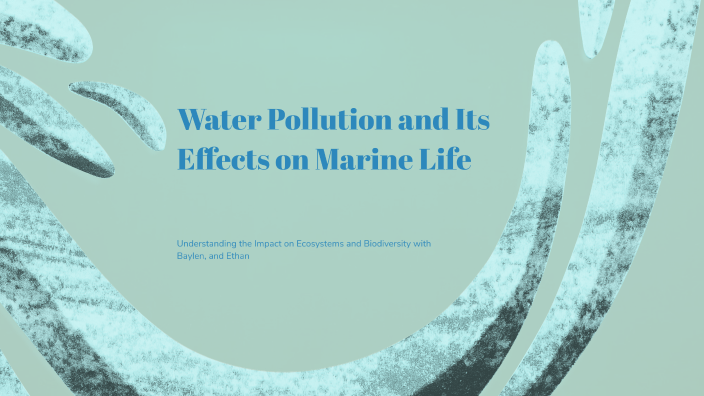 Water Pollution and Its Effects on Marine Life by ethan landry on Prezi