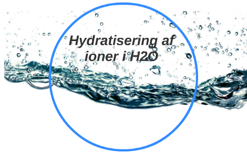 Hydratisering af ioner i H2O by lasse sørensen on Prezi