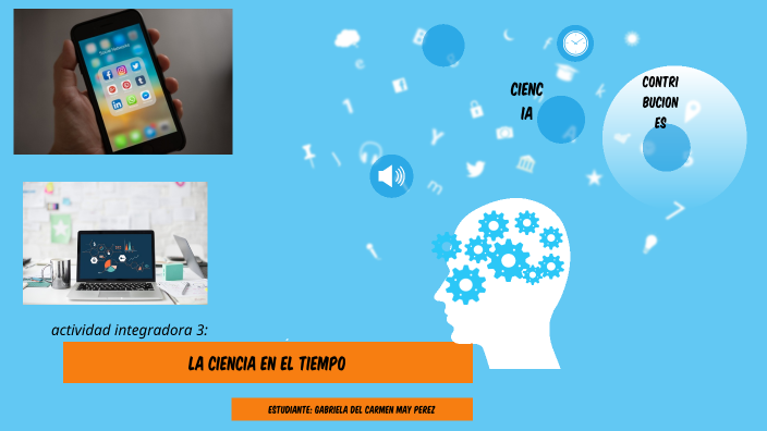 la ciencia en el tiempo by Gabriela del carmen May Pérez on Prezi
