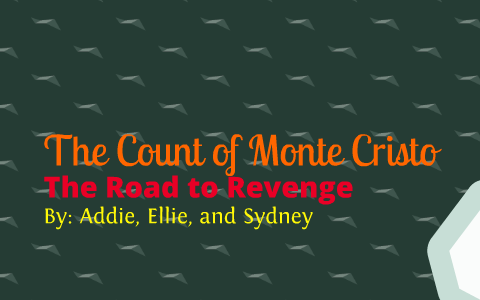 The Count of Monte Cristo: The Road to Revenge by Ellie Bragg on Prezi