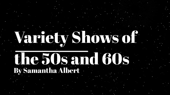 Variety Shows of the 50s and 60s by Samantha Albert on Prezi