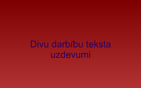 Divu darbību teksta uzdevumi by Sintija Garsila on Prezi