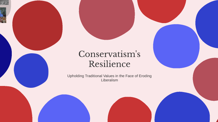 Conservatism's Resilience: Upholding Traditional Values in the Face of ...