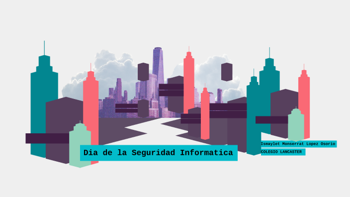Dia de la Seguridad Informatica by Ismaylet Lopez osorio on Prezi