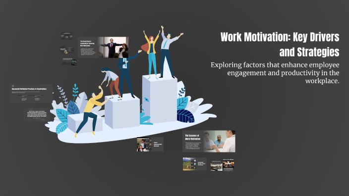 Work Motivation: Key Drivers and Strategies by Carlos Castañeda on Prezi