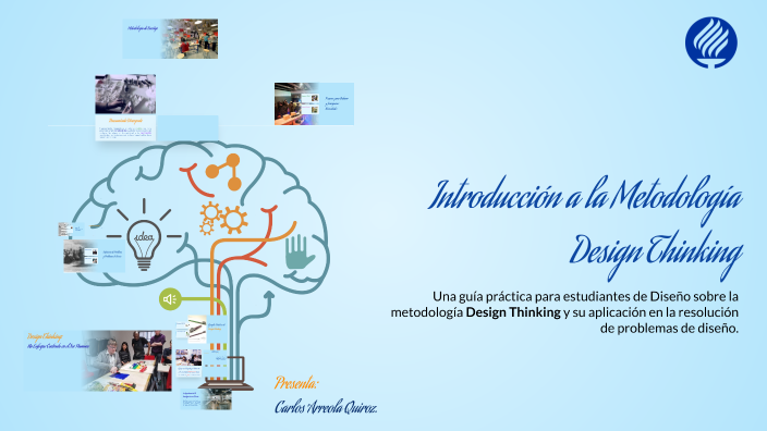Introducción a la Metodología Design Thinking by Carlos AQ on Prezi