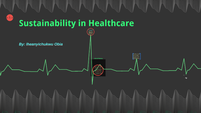 Sustainability In Healthcare By Iheanyichukwu Obia On Prezi