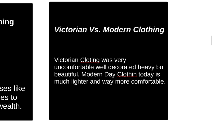 Victorian Vs. Modern Clothing by Loxley Morris on Prezi