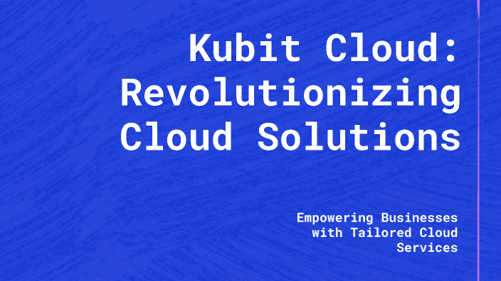 Kubit Cloud: Revolutionizing Cloud Solutions by Alireza Mohammadi on Prezi