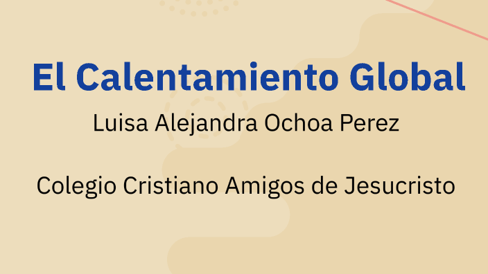 El Calentamiento Global by Luisa Ochoa on Prezi