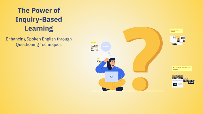The Power of Inquiry-Based Learning by Shivam Katrodiya on Prezi