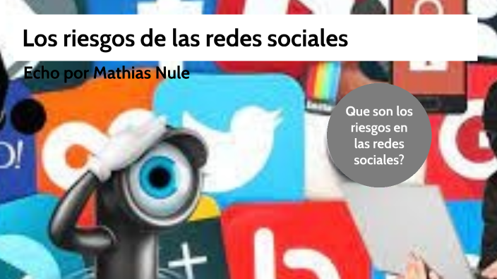 Los Riesgos De las Redes sociales by Mathias Nule on Prezi
