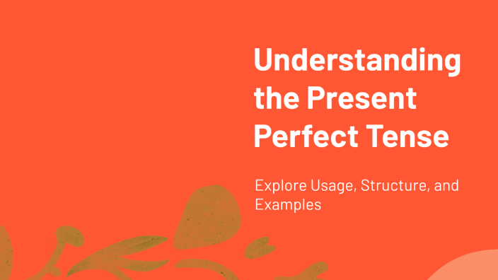 Understanding the Present Perfect Tense by LEONARDO ANDRES Castro lopez ...